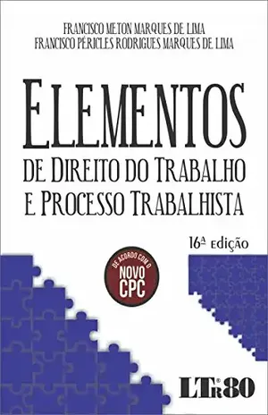 Elementos de Direito do Trabalho e Processo Trabalhista – Francisco Meton Marques de Lima Elementos de Direito do Trabalho e Processo Trabalhista – Francisco Meton Marques de Lima