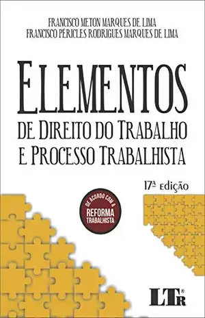 ELEMENTOS DE DIREITO DO TRABALHO E PROCESSO TRABALHISTA – FRANCISCO PÉRICLES RODRIGUES MARQUES DE LIMA FRANCISCO METON MARQUES DE LIMA