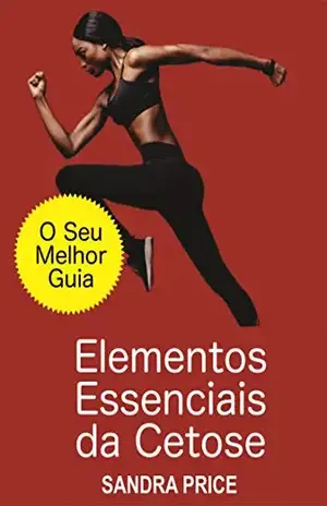 Capa do livro Elementos Essenciais da Cetose – O Seu Melhor Guia para Ter Sucesso com a Dieta Cetogênica - Sandra Price