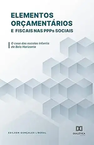 Elementos orçamentários e fiscais nas PPPs sociais: o caso das escolas infantis de Belo Horizonte – Edilson Gonçales Liberal Elementos orçamentários e fiscais nas PPPs sociais: o caso das escolas infantis de Belo Horizonte – Edilson Gonçales Liberal