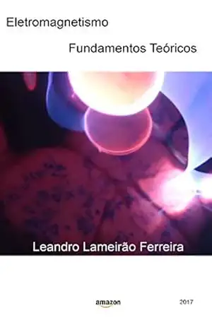 Eletromagnetismo: Fundamentos Teóricos – Leandro Lameirão Ferreira