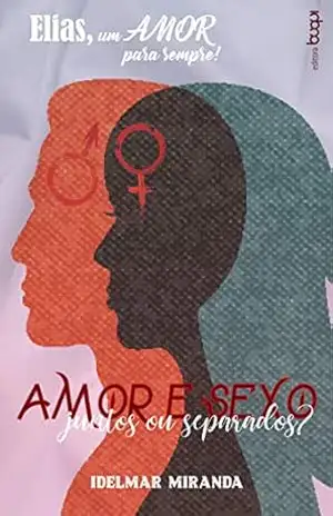 Elias, um amor para sempre: amor e sexo, juntos ou separados? – Idelmar Miranda