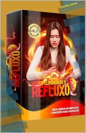 Eliminando o Refluxo: DESCUBRA HOJE MESMO COMO PARAR DE SOFRER COM O REFLUXO (Saúde) – Cláudio Santos