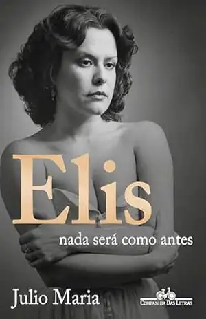 Elis: Nada será como antes (Edição revista, atualizada e ampliada) – Julio Maria