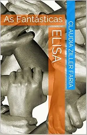 Elisa, filha ou mãe?: As Fantásticas – CLAUDIA ZILLER FARIA
