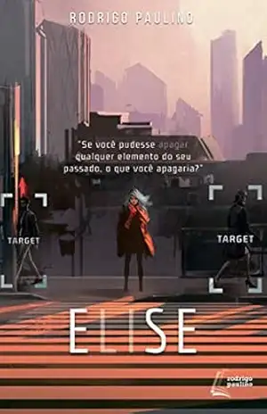 ELISE: Apague o passado. Destrua o futuro. – Rodrigo Paulino