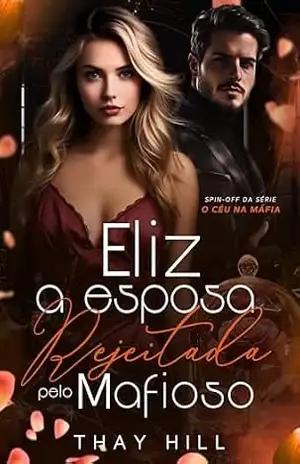Capa do livro Eliz: A Esposa Rejeitada pelo Mafioso (O Céu na Máfia) - Thay Hill