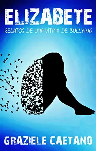 Baixar ELIZABETE: Relatos de uma vítima de bullying pdf, epub, mobi, eBook