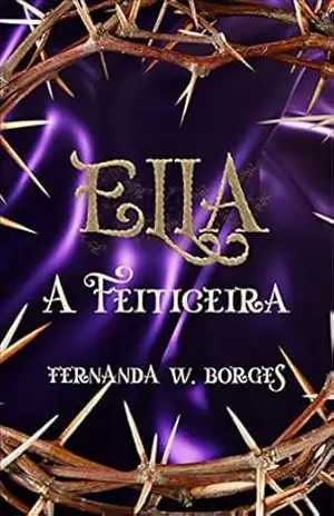 Capa do livro ELLA: A FEITICEIRA - Fernanda W. Borges
