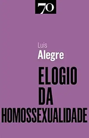 Capa do livro Elogio da Homossexualidade - Luís Alegre