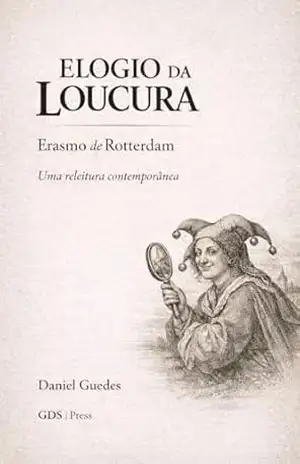 ELOGIO DA LOUCURA: Uma releitura contemporânea – DANIEL GUEDES