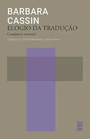 Elogio da tradução: Complicar o universal – Barbara Cassin