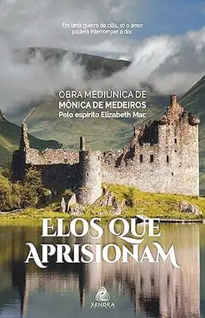 Elos que aprisionam: Em uma guerra de clãs, só o amor poderá interromper a dor – Mônica de Medeiros Elos que aprisionam: Em uma guerra de clãs, só o amor poderá interromper a dor – Mônica de Medeiros
