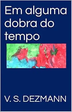 Em alguma dobra do tempo – V. S. Dezmann