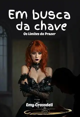 Baixar Em Busca da Chave: Os Limites do Prazer pdf, epub, mobi, eBook