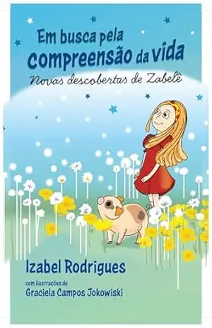 Em busca da compreensão pela vida: Novas descobertas de Zabelê – Izabel Rodrigues
