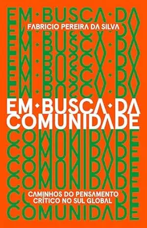 Em busca da comunidade: caminhos do pensamento crítico no Sul global – Fabricio Pereira da Silva