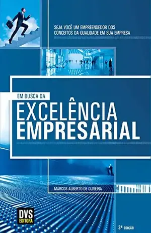 Capa do livro Em Busca da Excelência Empresarial: Seja você um empreendedor dos conceitos da qualidade em sua empresa - Marcos Alberto de Oliveira