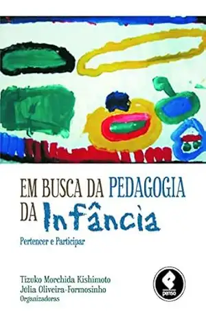 Em Busca da Pedagogia da Infância: Pertencer e Participar – Tizuko Morchida Kishimoto