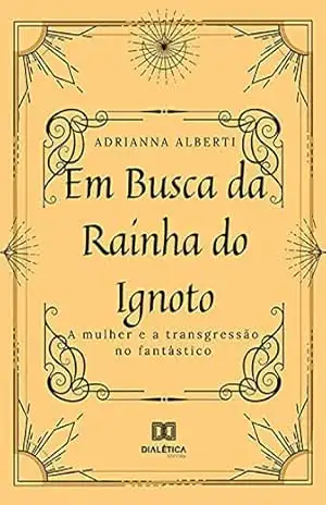 Em busca da Rainha do Ignoto: a mulher e a transgressão no fantástico – Adrianna Alberti