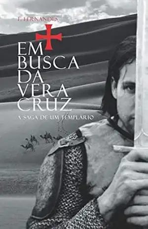 Em Busca da Vera Cruz: A saga de um Templário – F. Fernandes