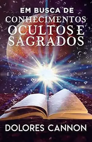 Em Busca De Conhecimentos Ocultos E Sagrados – Dolores Cannon