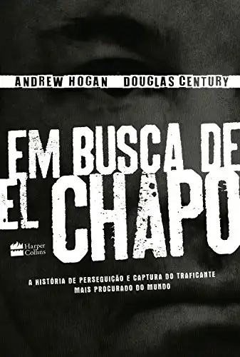 Baixar Em busca de El Chapo: A história de perseguição e captura do traficante mais procurado do mundo pdf, epub, mobi, eBook