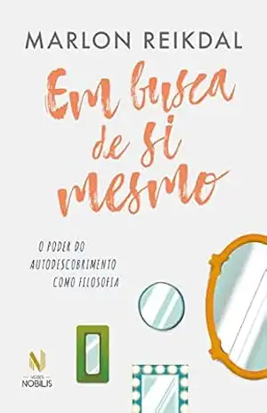 Capa do livro Em busca de si mesmo: O poder do autodescobrimento como filosofia - Marlon Reikdal