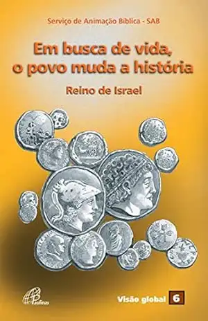 Em busca de vida, o povo muda a história: Reino de Israel – Serviço de Animação Bíblica – SAB