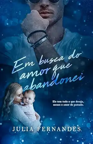 Em Busca Do Amor Que Abandonei (Conto de fadas atuais, quentes e imperfeitos – O felizes para sempre existe… mas primeiro vem o caos.) – Julia Fernandes