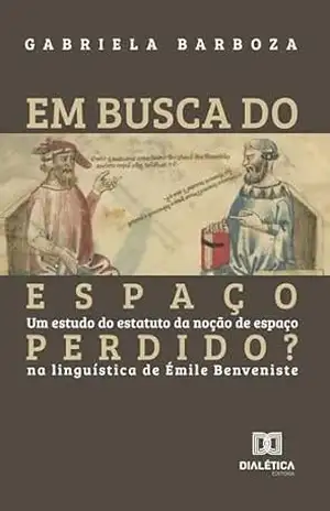 Capa do livro Em busca do espaço perdido?: Um estudo do estatuto da noção de espaço na linguística de Émile Benveniste - Gabriela Barboza
