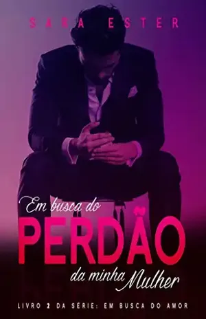Em busca do perdão da minha mulher (Em Busca do Amor Livro 2) – Sara Ester