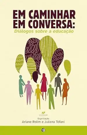 Em caminhar em conversa: Diálogos sobre a educação – Ariane  Rolim