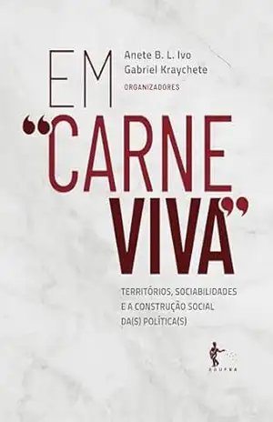 Em “carne viva”: territórios, sociabilidades e a construção social da(s) política(s) – Anete B. L. Ivo