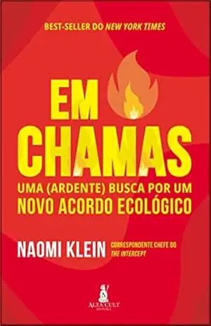 Em Chamas: Uma (Ardente) Busca Por Um Novo Acordo Ecológico – Naomi Klein