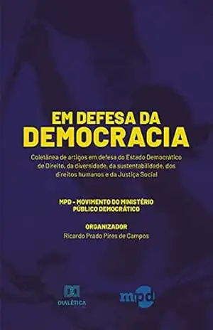 Em Defesa da Democracia: coletânea de artigos em defesa do Estado Democrático de Direito, da diversidade, da sustentabilidade, dos direitos humanos e da Justiça Social – Ricardo Prado Pires de Campos Em Defesa da Democracia: coletânea de artigos em defesa do Estado Democrático de Direito, da diversidade, da sustentabilidade, dos direitos humanos e da Justiça Social – Ricardo Prado Pires de Campos