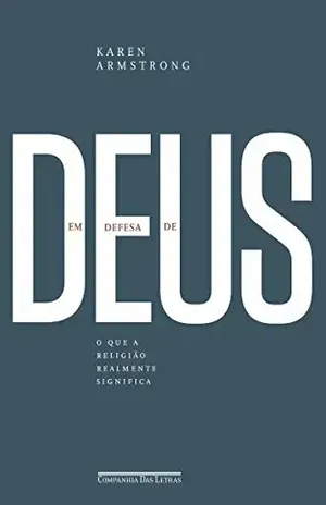 Capa do livro Em Defesa de Deus o Que a Religião Realmente Significa - Karen Armstrong