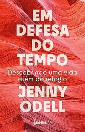 Em defesa do tempo: Descobrindo uma vida além do relógio – Jenny Odell