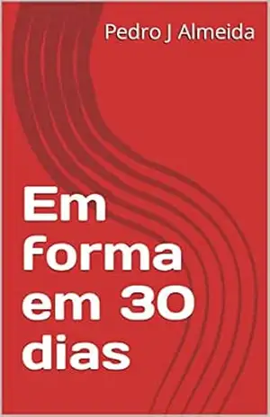 Em forma em 30 dias - Pedro J Almeida