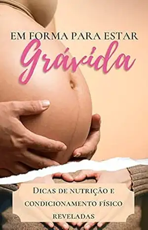 Em Forma Para Estar Gávida: Dicas de Nutrição e Condicionamento Físico Reveladas – Negócios Viáveis Em Forma Para Estar Gávida: Dicas de Nutrição e Condicionamento Físico Reveladas – Negócios Viáveis
