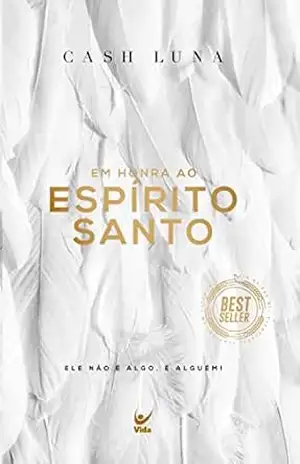 Capa do livro Em Honra ao Espírito Santo: Ele não é algo, é alguém - Cash Luna