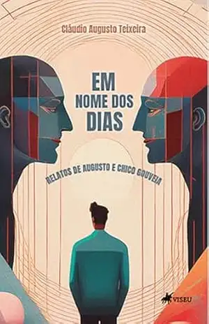 Em Nome dos Dias: Relatos de Augusto e Chico Gouveia – Cláudio Augusto Teixeira Em Nome dos Dias: Relatos de Augusto e Chico Gouveia – Cláudio Augusto Teixeira