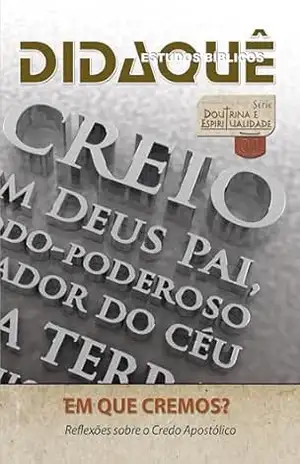 EM QUE CREMOS?: Reflexões sobre o Credo Apostólico – Didaquê Publicações