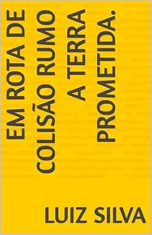 Capa do livro Em Rota de Colisão Rumo a Terra Prometida. - Luiz Silva