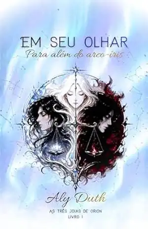 Em seu olhar – Para além do arco–íris: As trê1s joias de Orion – Aly Duth Em seu olhar – Para além do arco–íris: As trê1s joias de Orion – Aly Duth