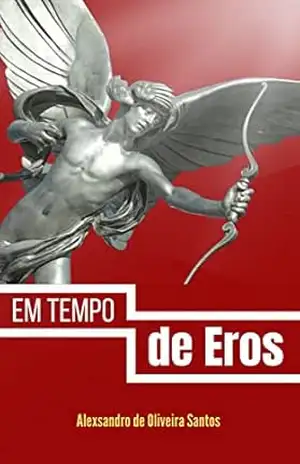 Em Tempo de Eros – Alexsandro de Oliveira Santos Em Tempo de Eros – Alexsandro de Oliveira Santos