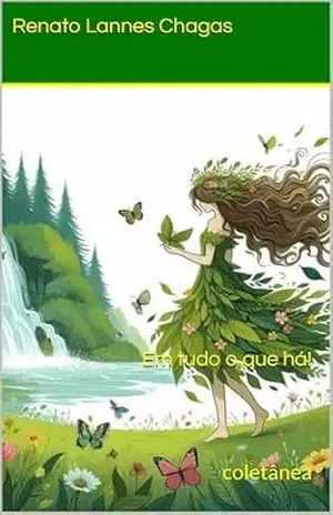 Em tudo o que há!: Coletânea – Renato  Lannes Chagas