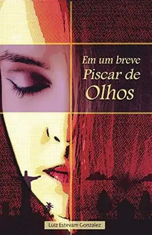 Em um breve Piscar de Olhos – Luiz Estevam Gonzalez