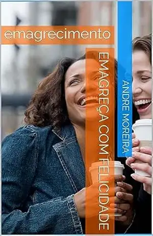 Capa do livro Emagreça com felicidade: emagrecimento - andre moreira
