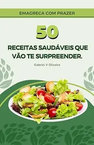 Emagreça com Prazer: 50 Receitas que Vão te Surpreender – Gabriel Victor Emagreça com Prazer: 50 Receitas que Vão te Surpreender – Gabriel Victor